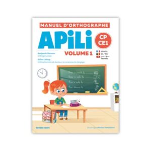 Présentation de la 1re de couverture du volume 1 du Manuel d'orthographe Apili à utiliser auprès des enfants qui éprouvent des difficultés ou sont porteurs de dyslexie et dysorthographie